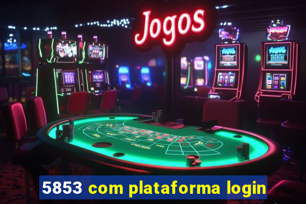 5853 com plataforma login
